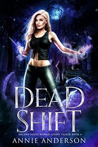 Dead Shift: Arcane Souls World (Grave Talker Book 4)