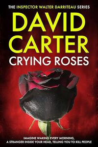Crying Roses: Featuring Inspector Walter Darriteau (Inspector Walter Darriteau cases Book 15)