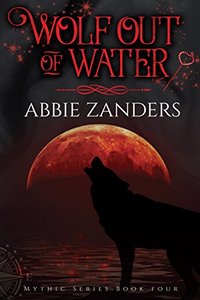 Wolf Out of Water: Mythic Series, Book 4