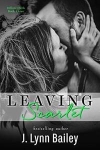 Leaving Scarlet (The Dillon Creek Series Book 3)