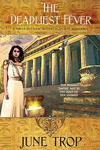 The Deadliest Fever: A Miriam bat Isaac Mystery in Ancient Alexandria