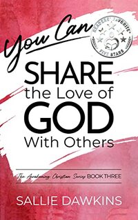 You Can Share the Love of God with Others (The Awakening Christian Series Book 3) - Published on Nov, 2021