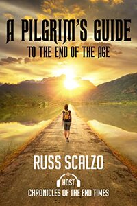 A Pilgrims Guide to the End of the Age: A prophetic view of the last days