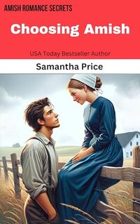 Choosing Amish: Amish Christian Romance (Amish Romance Secrets Book 6)