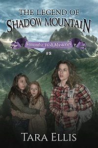 The Legend of Shadow Mountain (Samantha Wolf Mysteries Book 8) - Published on May, 2017