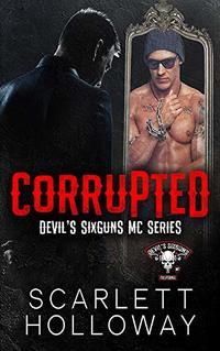 Corrupted (Devil's SixGuns MC Book 1)