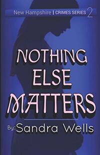 NOTHING ELSE MATTERS (New Hampshire Crime Series Book 2)