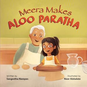 Meera Makes Aloo Paratha: A Picture Book About Cooking Indian Food With Kids