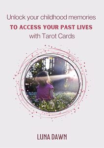 Unlock Your Childhood Memories To Access Your Past Lives With Tarot Cards