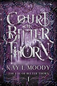 Court of Bitter Thorn: A YA Fae Fantasy Romance (The Fae of Bitter Thorn Book 1)