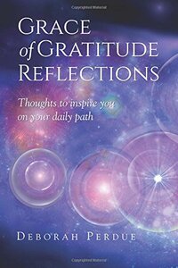 Grace of Gratitude Reflections: Thoughts to Inspire You on Your Daily Path