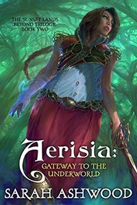 Aerisia: Gateway to the Underworld  (The Sunset Lands Beyond Series Book 2)