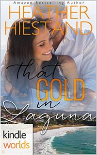 Laguna Beach: That Gold in Laguna (Kindle Worlds Novella) (A Charisma Series Novella, The Ericksons Book 2)