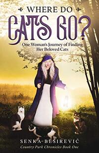 Where Do Cats Go?: One Woman's Journey of Finding Her Beloved Cats