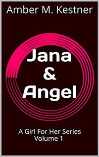 Jana & Angel: A Girl For Her Series Volume 1