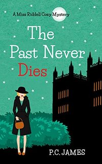 The Past Never Dies: A Miss Riddell Female Amateur Sleuth Historical Cozy Mystery (Miss Riddell Cozy Mysteries Book 3)