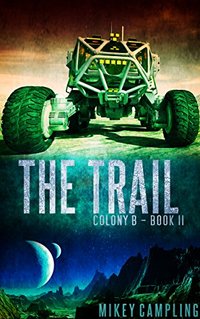 The Trail (Colony B Book 2) - Published on Sep, 2017