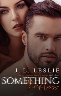 Something Reckless (Dirty Southern Secrets Book 3)