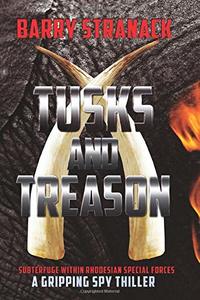 TUSKS AND TREASON: SUBTERFUGE WITHIN THE RHODESIAN SPECIAL FORCES