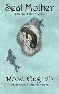 Seal Mother: A Selkie Tale in Verse