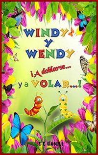 Windy y Wendy ¡A doblarse... y a Volar...!   (SPANISH VERSION): Ideal para enseñar a los niños, cómo una oruga se convierte en una hermosa mariposa. (Spanish Edition)