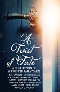 A Twist of Fate: A Collection of 11 Twisted Fairy Tales