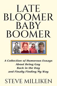 Late Bloomer Baby Boomer: (a collection of humorous essays about being gay back in the day and finally finding my way)