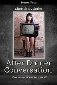 After Dinner Conversation - Season Four: After Dinner Conversation Short Story Series