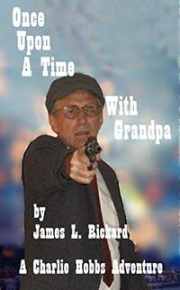 Once Upon a Time With Grandpa: A Charlie Hobbs Adventure (The Charlie Hobbs Saga Book 3)