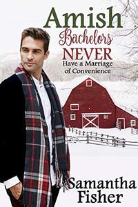 Amish Bachelors NEVER Have a Marriage of Convenience: Book 1