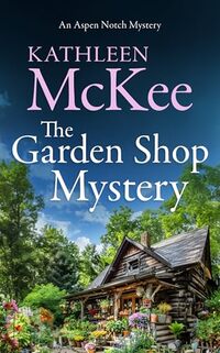 The Garden Shop Mystery (The Aspen Notch Mystery Series Book 2)