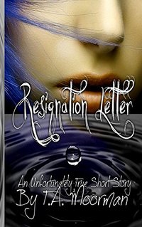 Resignation Letter (An Unfortunately True Short Story Book 1)