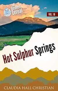 Hot Sulphur Springs: Denver Cereal Volume 18