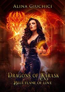 Dragons of Karask: Reverse Harem Paranormal Romance (Blue Flame of Love)