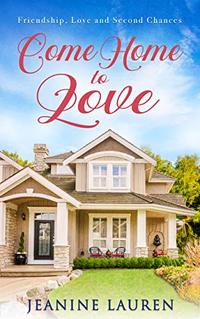 Come Home to Love : Friendship, Love and Second Chances - Published on Aug, 2020