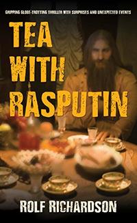 TEA WITH RASPUTIN : GRIPPING GLOBE-TROTTING THRILLER WITH SURPRISES AND UNEXPECTED EVENTS