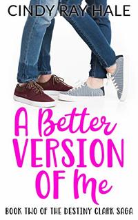 A Better Version of Me (The Destiny Clark Saga Book 2)