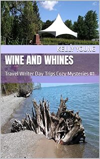 Wine and Whines: Travel Writer Day Trips Cozy Mysteries #1