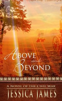 Above and Beyond: A Novel of the Civil War: Romantic Military Confederate Fiction (Military Heroes Through History Book 2)