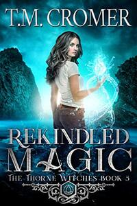 Rekindled Magic (The Thorne Witches Book 5)