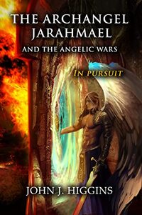 The Archangel Jarahmael and the Angelic Wars In Pursuit