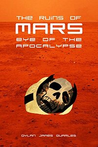 The Ruins of Mars: Eye of the Apocalypse (The Ruins of Mars Trilogy Book 3) - Published on Aug, 2014