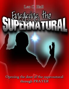 Engaging the Supernatural: Opening the Door of the Supernatural through Prayer