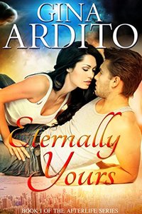 Eternally Yours (The Afterlife Series Book 1) - Published on Jun, 2012