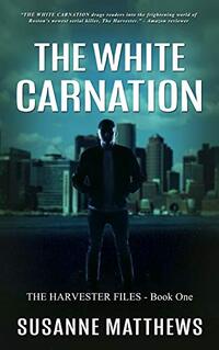 The White Carnation: The Harvester Files, Book One (The Harvester Files  1)