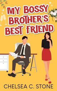 My Bossy Brother's Best Friend: An Enemies to Lovers Forced Proximity Sweet Romance