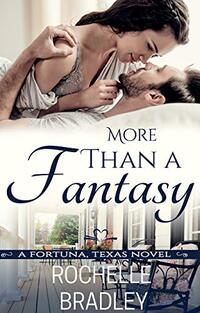 More Than a Fantasy (A Fortuna, Texas Novel Book 3) - Published on May, 2019