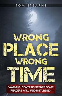 Wrong Place, Wrong Time: A violent thriller