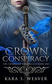 Crown of Conspiracy: The Ilvannian Chronicles