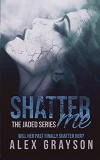 Shatter Me (The Jaded Series, Book One) - Published on Jan, 2015